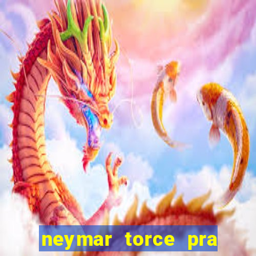 neymar torce pra que time